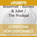 Ansermet - Romeo & Juliet / The Prodigal cd