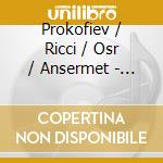 Prokofiev / Ricci / Osr / Ansermet - Prokofiev: Vln Ctos No 1 & 2 / Pno Cto No 3 cd musicale di Prokofiev / Ricci / Osr / Ansermet