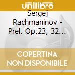 Sergej Rachmaninov - Prel. Op.23, 32 / Prel. Op.3 N.2 cd
