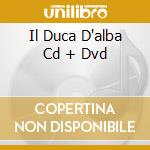 Il Duca D'alba Cd + Dvd cd musicale di MAZZOLA