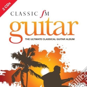 Classic Fm: Guitar - The Ultimate Collection (2 Cd) cd musicale di Classic Fm Guitar