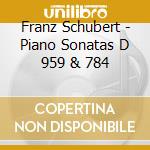 Franz Schubert - Piano Sonatas D 959 & 784 cd musicale di Jorge Bolet