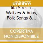 Rita Streich - Waltzes & Arias, Folk Songs & Lullabies (2 Cd) cd musicale di Streich, Rita