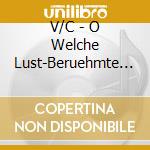 V/C - O Welche Lust-Beruehmte O cd musicale di V/C