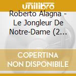 Roberto Alagna - Le Jongleur De Notre-Dame (2 Cd) cd