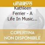 Kathleen Ferrier - A Life In Music (cd+dvd) cd musicale di Kathleen Ferrier