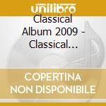 Classical Album 2009 - Classical Album 2009 cd musicale di Classical Album 2009