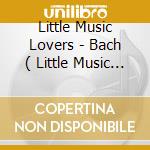 Little Music Lovers - Bach ( Little Music Lovers )
