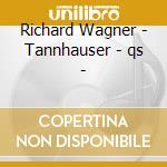 Richard Wagner - Tannhauser - qs - cd musicale di Richard Wagner
