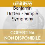 Benjamin Britten - Simple Symphony cd musicale di Goossensvan Beinumbritten