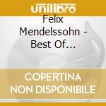 Felix Mendelssohn - Best Of Mendelssohn cd musicale di Felix Mendelssohn