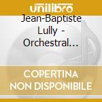 Jean-Baptiste Lully - Orchestral Pieces / Campra cd