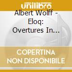 Albert Wolff - Eloq: Overtures In Hi-Fi cd musicale di Albert Wolff