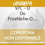 V/C - O Du Froehliche-O Du Seli cd musicale di V/C