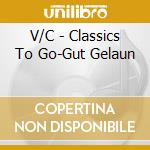 V/C - Classics To Go-Gut Gelaun cd