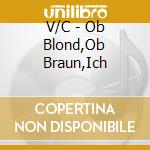 V/C - Ob Blond,Ob Braun,Ich cd musicale di V/C