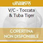 V/C - Toccata & Tuba Tiger cd musicale di V/C