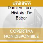 Damien Luce - Histoire De Babar cd musicale di Damien Luce