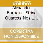 Alexander Borodin - String Quartets Nos 1 2 cd musicale di Alexander Borodin