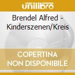Brendel Alfred - Kinderszenen/Kreis cd musicale di Brendel
