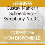 Gustav Mahler / Schoenberg - Symphony No.3: Pelleas & Melisande cd musicale di Mahler/schoenberg
