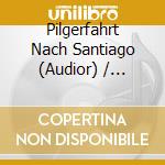 Pilgerfahrt Nach Santiago (Audior) / Various cd
