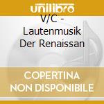 V/C - Lautenmusik Der Renaissan cd musicale di V/C