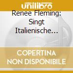Renee Fleming: Singt Italienische Opernarien cd