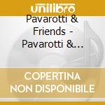 Pavarotti & Friends - Pavarotti & Friends - 2 X 1 (2 cd musicale di PAVAROTTI & FRIENDS