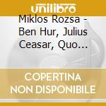 Miklos Rozsa - Ben Hur, Julius Ceasar, Quo Vadis (2 Cd) cd