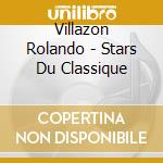 Villazon Rolando - Stars Du Classique cd