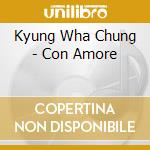 Kyung Wha Chung - Con Amore cd