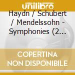 Haydn / Schubert / Mendelssohn - Symphonies (2 Cd) cd