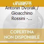 Antonin Dvorak / Gioacchino Rossini - Requiem / Stabat Mater cd