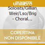 Soloists/Gillian Weir/Lso/Brig - Choral Works/Cantatas cd