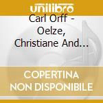 Carl Orff - Oelze, Christiane And Kubler, Da - Carmina Burana cd musicale di Carl Orff