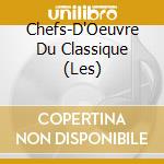 Chefs-D'Oeuvre Du Classique (Les) cd