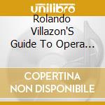 Rolando Villazon'S Guide To Opera (2 Cd) cd musicale di Various Artists