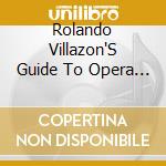 Rolando Villazon'S Guide To Opera (2 Cd) cd