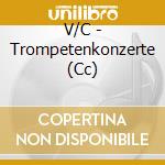 V/C - Trompetenkonzerte (Cc) cd musicale di V/C