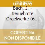 Bach, J. - Beruehmte Orgelwerke (6 Cd) cd musicale di Bach, J.