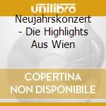 Neujahrskonzert - Die Highlights Aus Wien cd musicale di Neujahrskonzert