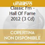 Classic Fm - Hall Of Fame 2012 (3 Cd) cd