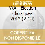 V/A - Election Classiques 2012 (2 Cd) cd