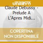 Claude Debussy - Prelude A L'Apres Midi D'Un Faune cd