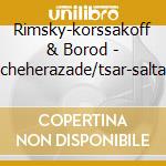 Rimsky-korssakoff & Borod - Scheherazade/tsar-saltan cd musicale di Rimsky