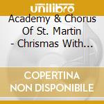 Academy & Chorus Of St. Martin - Chrismas With The Academy cd musicale di Academy & Chorus Of St. Martin
