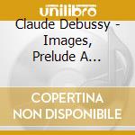 Claude Debussy - Images, Prelude A L'apres cd musicale di Debussy