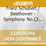 Franz Schubert / Beethoven - Symphony No.(2 Cd) cd musicale di Georg Solti