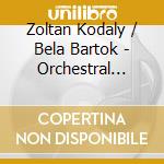 Zoltan Kodaly / Bela Bartok - Orchestral Works (2 Cd) cd musicale di Kodaly & Bartok